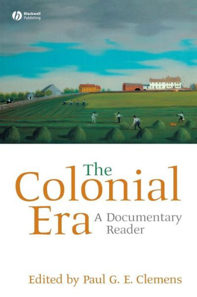 The Colonial Era: A Documentary Reader - Uncovering the Past: Documentary Readers in American History - Clemens - Bøger - John Wiley and Sons Ltd - 9781405156622 - 18. december 2007