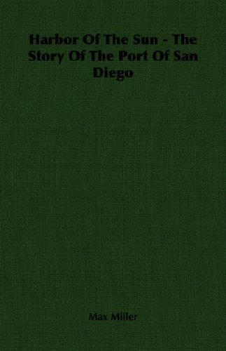 Harbor of the Sun - the Story of the Port of San Diego - Max Miller - Kirjat - Miller Press - 9781406766622 - torstai 15. maaliskuuta 2007