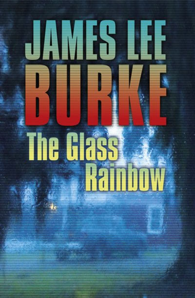 Cover for James Lee Burke · The Glass Rainbow (Buch) (2010)