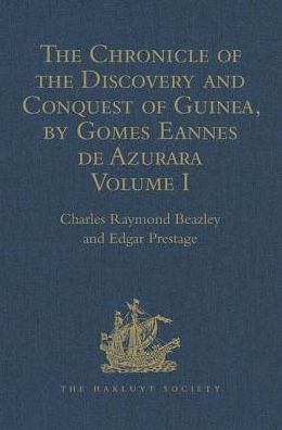 Cover for Edgar Prestage · The Chronicle of the Discovery and Conquest of Guinea. Written by Gomes Eannes de Azurara: Volume I. (Chapters I-XL) With an Introduction on the Life and Writings of the Chronicler - Hakluyt Society, First Series (Hardcover Book) [New edition] (2010)