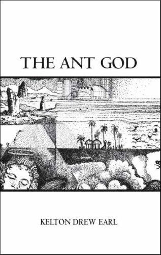 The Ant God - Kelton Drew Earl - Books - Trafford Publishing - 9781412073622 - December 19, 2006