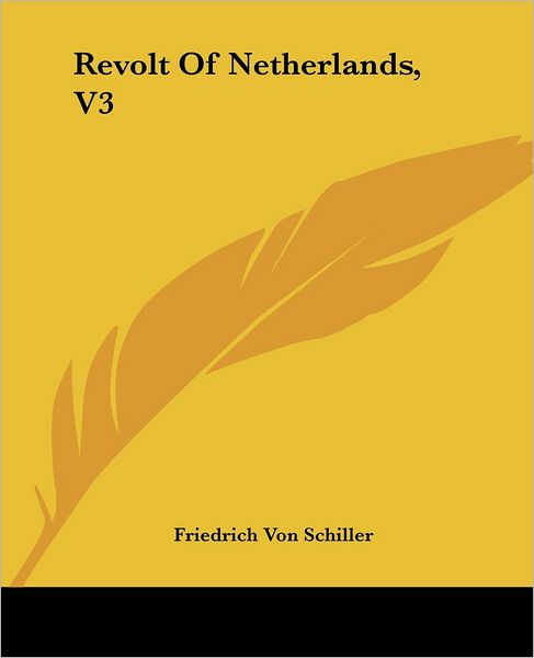 Cover for Friedrich Von Schiller · Revolt of Netherlands, V3 (Taschenbuch) (2004)