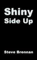 Shiny Side Up - Steve Brennan - Böcker - Authorhouse - 9781420881622 - 1 februari 2006