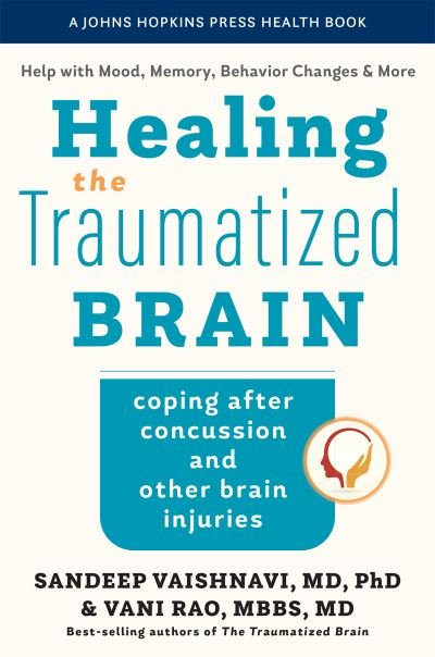 Cover for Vaishnavi, Sandeep (The Neuropsychiatric Clinic at Carolina Partners) · Healing the Traumatized Brain: Coping after Concussion and Other Brain Injuries - A Johns Hopkins Press Health Book (Paperback Bog) (2023)