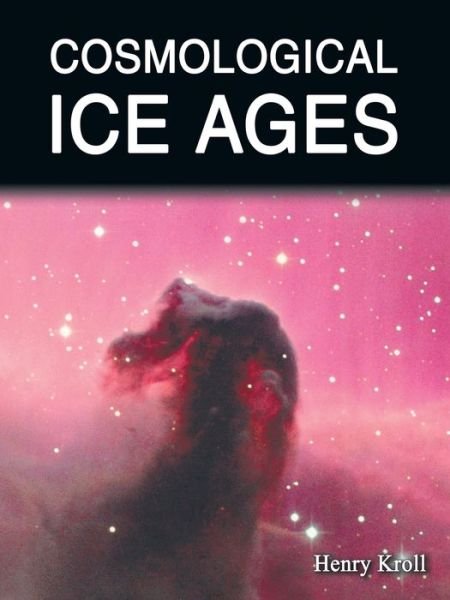 Cover for Henry Kroll · Cosmological Ice Ages (Paperback Book) (2009)