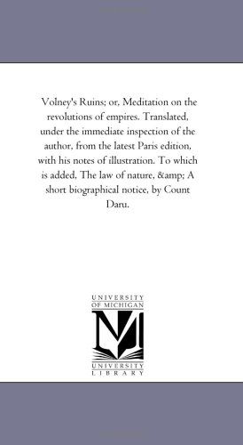 Cover for Michigan Historical Reprint Series · Volney's Ruins; Or, Meditation on the Revolutions of Empires. Translated, Under the Immediate Inspection of the Author, from the Latest Paris Edition, ... of Nature, &amp; a Short Biographical Notice, by (Paperback Book) (2006)