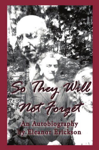 Cover for Eleanor Erickson · So They Will Not Forget: an Autobiography (Paperback Book) (2006)