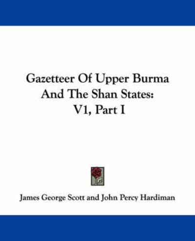 Cover for James George Scott · Gazetteer of Upper Burma and the Shan States: V1, Part I (Paperback Book) (2007)