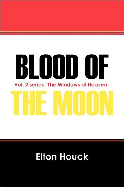 Cover for Elton Houck · Blood of the Moon: Vol. 2 Series &quot;The Windows of Heaven&quot; (Pocketbok) (2011)