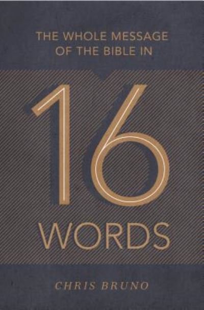 Cover for Chris Bruno · The Whole Message of the Bible in 16 Words (Paperback Book) (2017)