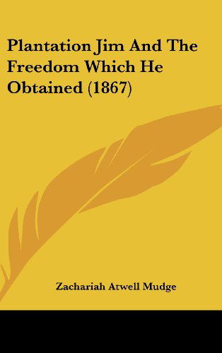 Cover for Zachariah Atwell Mudge · Plantation Jim and the Freedom Which He Obtained (1867) (Hardcover Book) (2008)