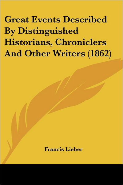 Cover for Francis Lieber · Great Events Described by Distinguished Historians, Chroniclers and Other Writers (1862) (Paperback Book) (2008)