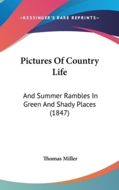 Cover for Thomas Miller · Pictures of Country Life: and Summer Rambles in Green and Shady Places (1847) (Inbunden Bok) (2008)