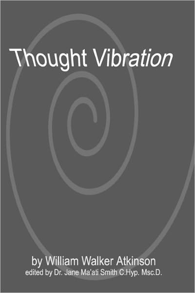 Thought Vibration - William Walker Atkinson - Books - CreateSpace Independent Publishing Platf - 9781438235622 - June 5, 2008