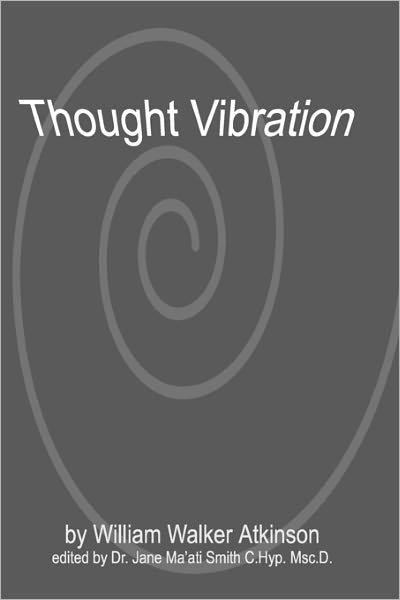 Thought Vibration - William Walker Atkinson - Książki - CreateSpace Independent Publishing Platf - 9781438235622 - 5 czerwca 2008