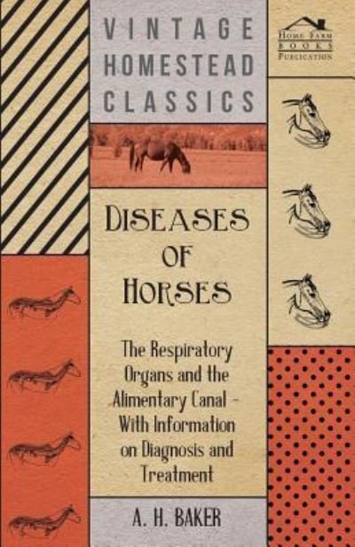 Cover for A H Baker · Diseases of Horses - the Respiratory Organs and the Alimentary Canal - with Information on Diagnosis and Treatment (Pocketbok) (2011)
