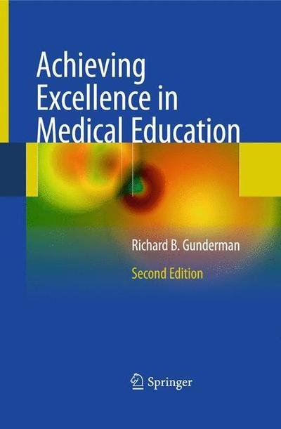 Cover for Richard B. Gunderman · Achieving Excellence in Medical Education: Second Edition (Paperback Book) [2nd ed. 2011 edition] (2014)