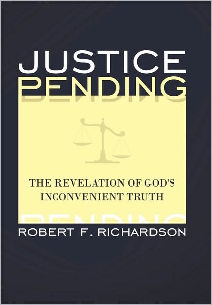 Cover for Robert F. Richardson · Justice Pending: the Revelation of God's Inconvenient Truth (Hardcover bog) (2010)
