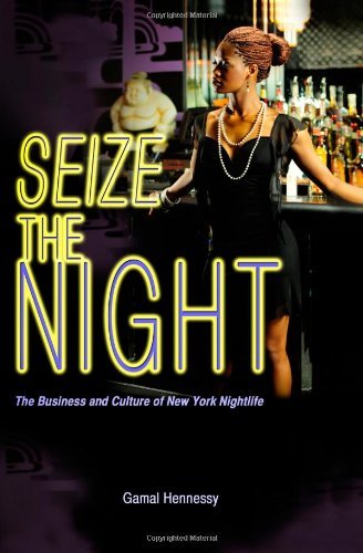 Cover for Gamal Hennessy · Seize the Night: the Business and Culture of New York Nightlife (Paperback Book) (2010)