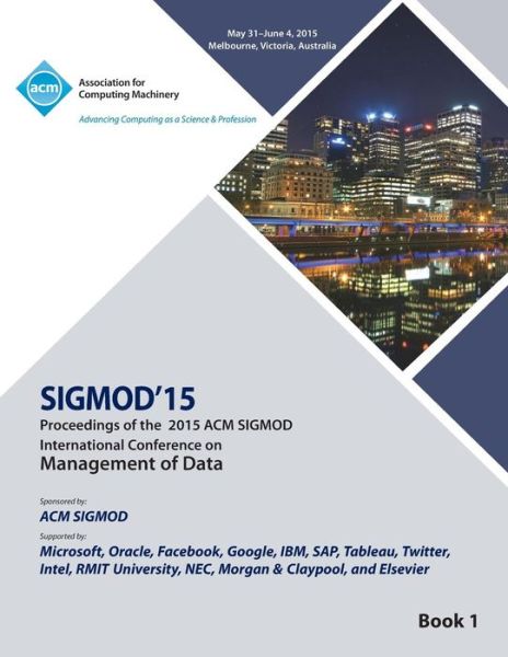 SIGMOD 15 International Conference on Management of Data V1 - Sigmod - Books - ACM - 9781450338622 - August 17, 2015