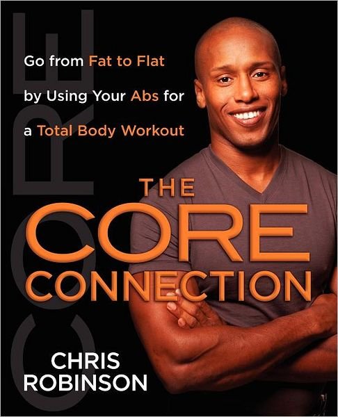 The Core Connection: Go from Fat to Flat by Using Your Abs for a Total - Chris Robinson - Bøger - Gallery Books - 9781451641622 - 5. marts 2011