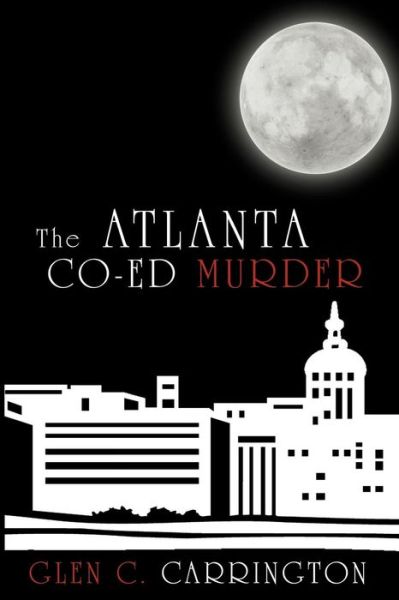 Cover for Glen C Carrington · The Atlanta Co-ed Murder (Paperback Book) (2010)