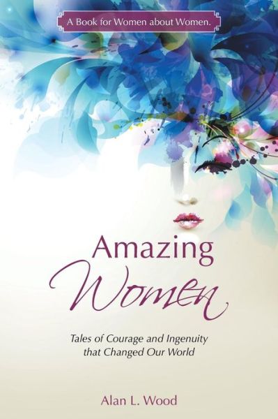 Cover for Alan L Wood · Amazing Women: Tales of Courage and Ingenuity That Changed Our World (Paperback Book) (2015)