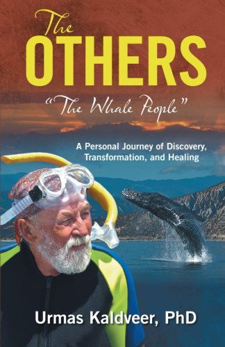 The Others: "The Whale People" a Personal Journey of Discovery, Transformation, and Healing - Urmas Kaldveer - Livros - BalboaPress - 9781452558622 - 10 de outubro de 2012
