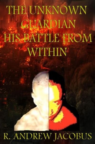 Cover for Mr R Andrew Jacobus · The Unknown Guardian: His Battle from Within (Pocketbok) (2010)