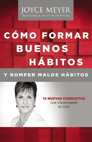Cover for Joyce Meyer · Como Formar Buenos Habitos y Romper Malos Habitos: 14 Nuevas Conductas que Vigorizaran su vida (Paperback Bog) [Spanish edition] (2013)