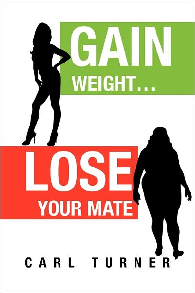 Cover for Carl Turner · Gain Weight.lose Your Mate (Paperback Book) (2011)