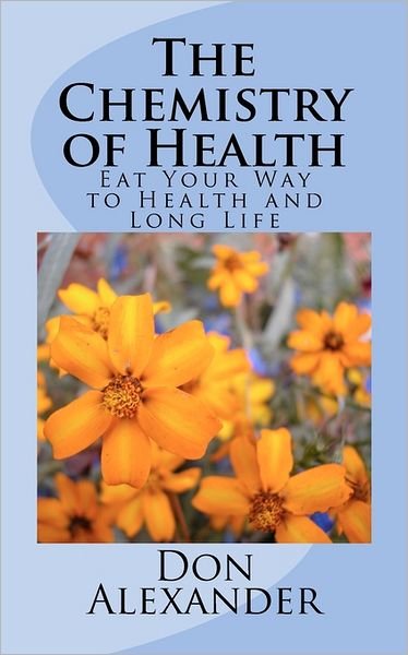 Cover for Don Alexander · The Chemistry of Health: Eat Your Way to Health and Long Life (Paperback Book) (2011)