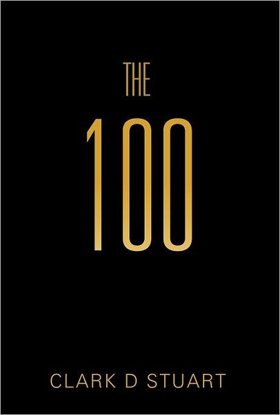 Cover for Clark D. Stuart · The 100 (Hardcover Book) (2012)