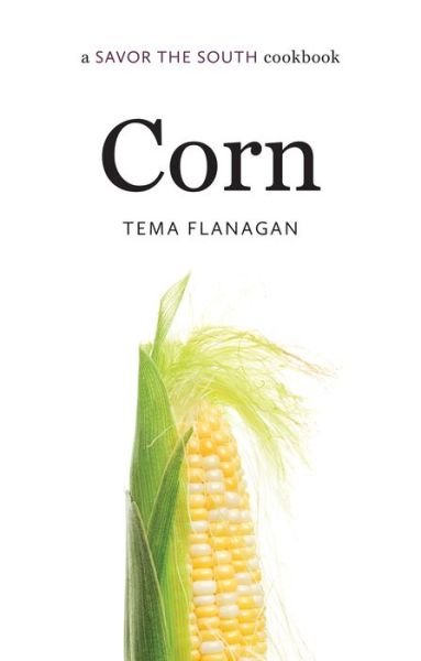 Cover for Tema Flanagan · Corn: a Savor the South® cookbook - Savor the South Cookbooks (Innbunden bok) (2017)