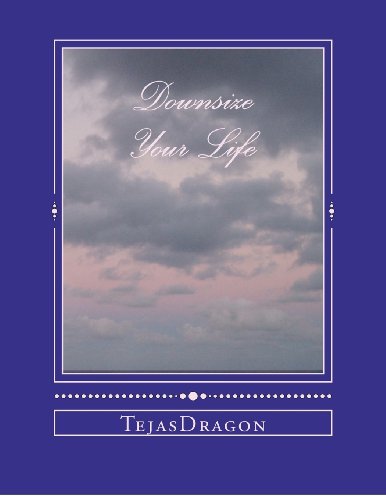 Cover for Tejasdragon · Downsize Your Life (Paperback Bog) [Lrg edition] (2012)