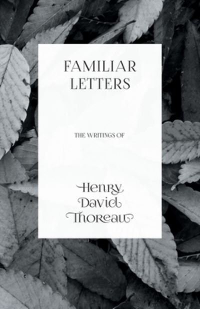 Cover for Henry David Thoreau · Familiar Letters - The Writings of Henry David Thoreau (Paperback Book) (2016)