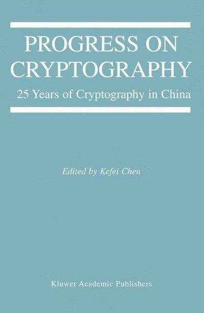 Progress on Cryptography: 25 Years of Cryptography in China - The Springer International Series in Engineering and Computer Science - Kefei Chen - Books - Springer-Verlag New York Inc. - 9781475779622 - April 14, 2013