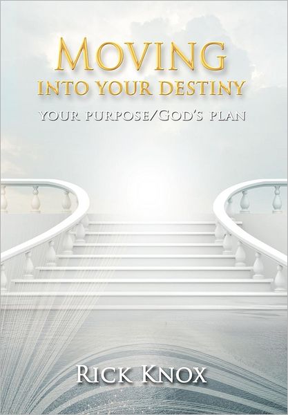 Cover for Rick Knox · Your Purpose / God's Plan: Moving into Your Destiny (Hardcover Book) (2012)