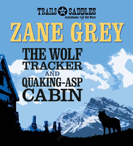 Cover for Zane Grey · The Wolf Tracker and Quaking-asp Cabin (Audiobook (CD)) [Unabridged edition] (2014)