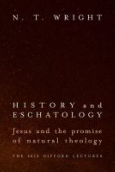 Cover for N. T. Wright · History and Eschatology Jesus and the Promise of Natural Theology (Hardcover Book) (2019)