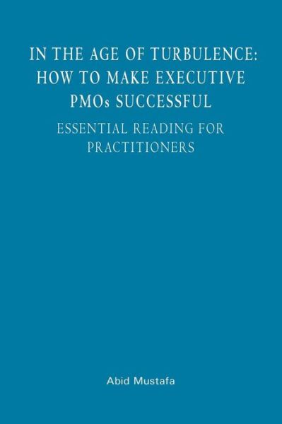 Cover for Abid Mustafa · In the Age of Turbulence: How to Make Executive Pmos Successful: Essential Reading for Practitioners (Paperback Book) (2013)