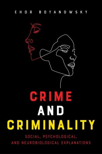 Cover for Ehor Boyanowsky · Crime and Criminality: Social, Psychological, and Neurobiological Explanations (Inbunden Bok) (2020)