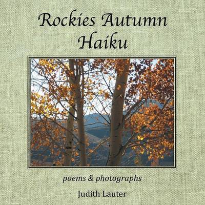 Cover for Judith Lauter · Rockies Autumn Haiku: Poems &amp; Photographs (Paperback Book) (2014)