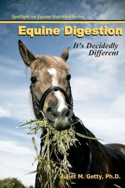 Cover for Juliet M. Getty Ph.d. · Equine Digestion: It's Decidedly Different (Spotlight on Equine Nutrition) (Paperback Bog) (2013)
