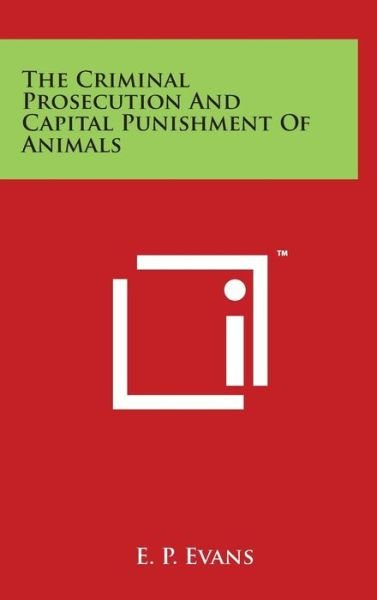 Cover for E P Evans · The Criminal Prosecution and Capital Punishment of Animals (Inbunden Bok) (2014)