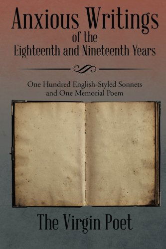 Cover for The Virgin Poet the Virgin Poet · Anxious Writings of the Eighteenth and Nineteenth Years: One Hundred English-styled Sonnets and One Memorial Poem (Paperback Book) (2014)