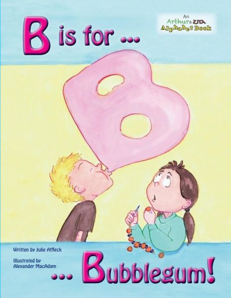 Cover for Julie Affleck · B is for Bubblegum! (Paperback Book) (2014)