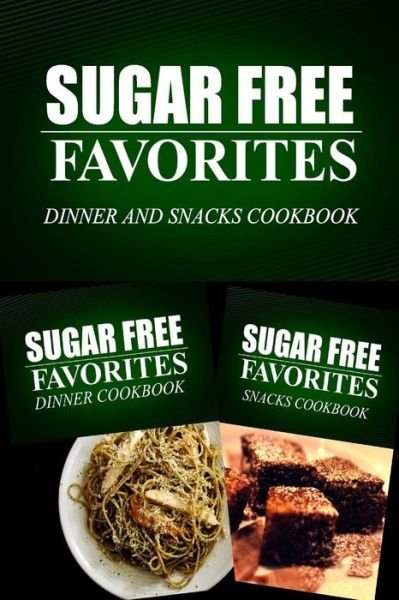 Cover for Sugar Free Favorites Combo Pack Series · Sugar Free Favorites - Dinner and Snacks Cookbook: Sugar Free Recipes Cookbook for Your Everyday Sugar Free Cooking (Paperback Book) (2014)