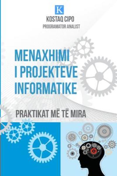 Cover for Kostaq Cipo · Menaxhimi I Projekteve Informatike: Praktikat Me Te Mira (Paperback Book) (2014)