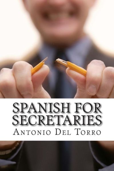 Cover for Antonio Del Torro · Spanish for Secretaries: Essential Power Words and Phrases for Workplace Survival (Paperback Book) (2014)